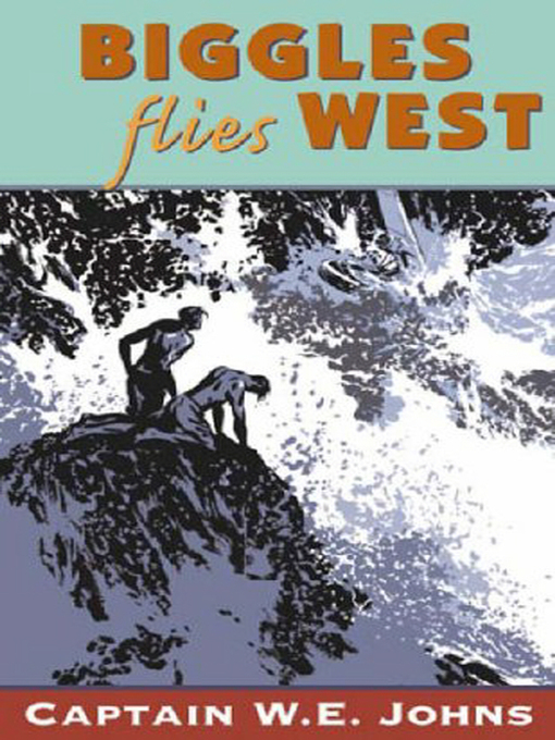 Title details for Biggles Flies West by W E Johns - Available
